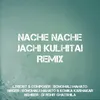 About Nache Nache Jachi Kulhitai (Remix) Song